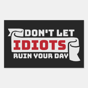 Sticker Rectangulaire Ne laissez pas les idiots gâcher votre journée Drô