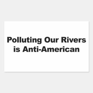 Sticker Rectangulaire Polluer nos rivières est anti-américain