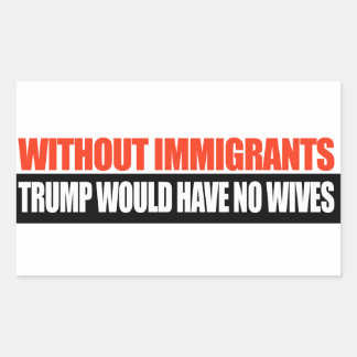 Sticker Rectangulaire Sans les immigrants Trump n'aurait aucune femme -.
