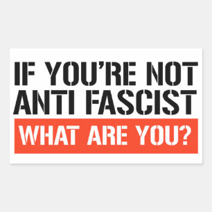 Sticker Rectangulaire Si tu n'es pas anti-fasciste, qu'es-tu ?