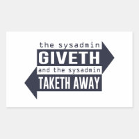 Sysadmin Giveth et Takeaway