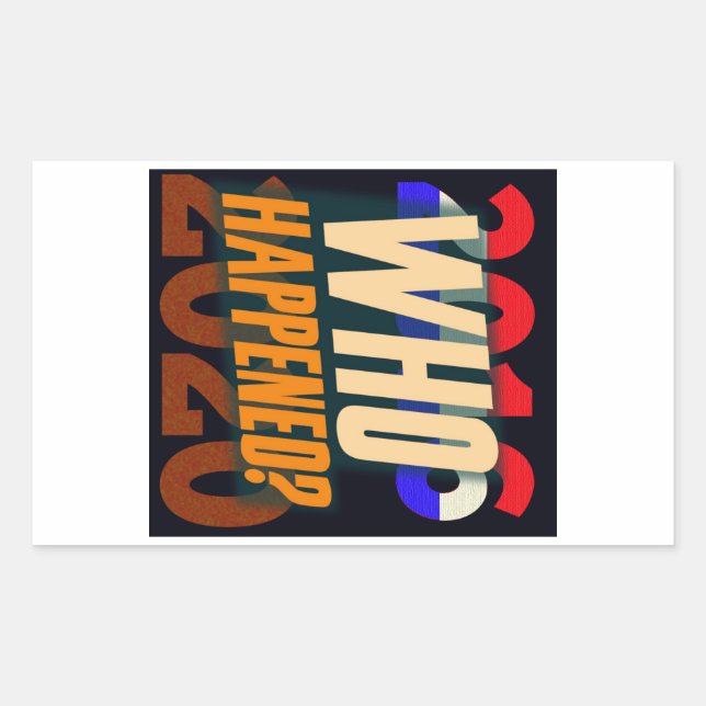 Sticker Rectangulaire Trump 2016-20 — Qui est arrivé ? (Devant)