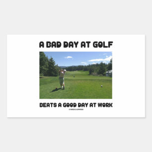 Sticker Rectangulaire Une Mauvaise Journée Au Golf Battre Une Bonne Jour