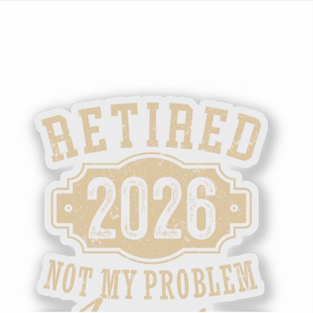Sticker retraité 2026 pas mon problème drôle retraite 2026 (Devant)