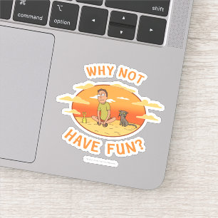 Sticker RICK ET MORTY™   Pourquoi ne pas s'amuser