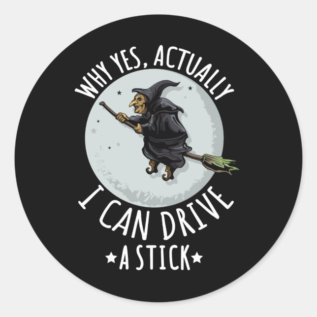 Sticker Rond 18Why Yes Actually I Can Drive A Stick Funny Witch (Devant)