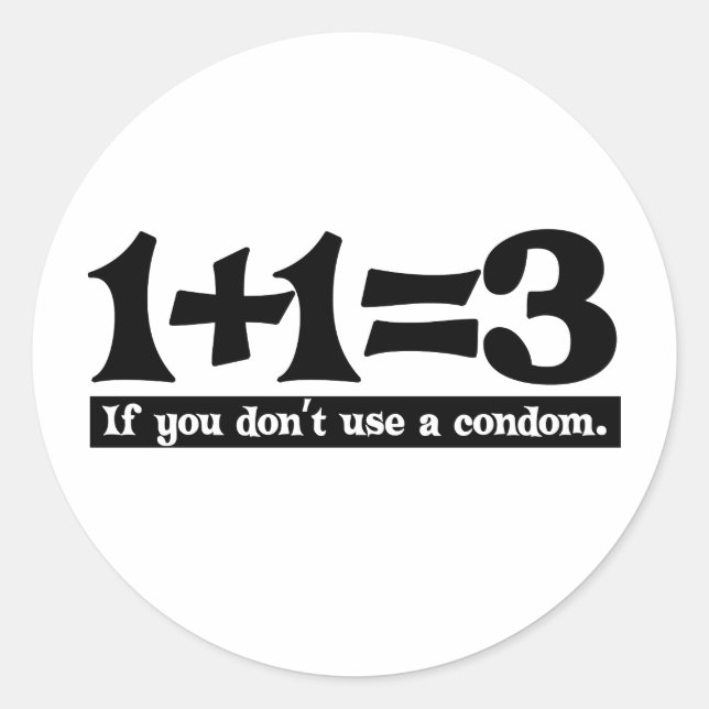 Sticker Rond 1+1=3, Si vous n'utilisez pas de préservatif — T-s (Devant)