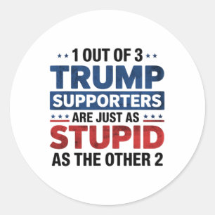 Sticker Rond 1 partisan Trump sur 3 tout aussi stupide drôle A