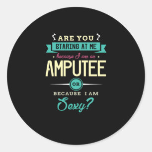 Sticker Rond 22.Are You Staring At Me Because I Am An Amputee.p