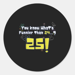 Sticker Rond 25e anniversaire, savez-vous ce qui est plus drôle