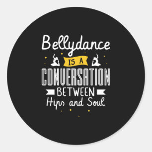 Sticker Rond 37.Bellydance Is A Conuersation Between Hips And S