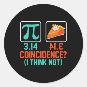 Sticker Rond 3.14 Coïncidence de tarte Je ne pense pas drôle Gr