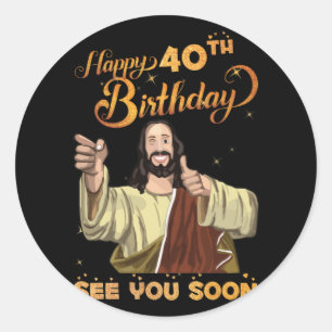 Sticker Rond 40 ans Jésus Joyeux 40e anniversaire Voir bientôt