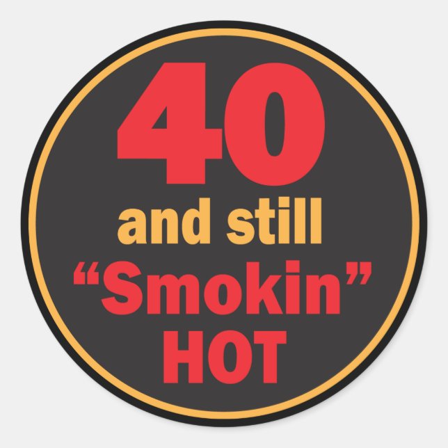 Sticker Rond 40 et toujours chaud fumant| 40e anniversaire (Devant)