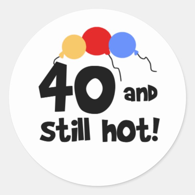 Sticker Rond 40 et toujours Hot Forth 40e anniversaire (Devant)