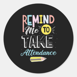 Sticker Rond 43.Remind Me to Take Attendance
