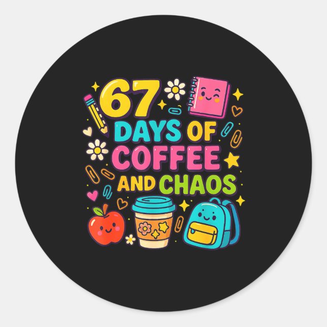 Sticker Rond 67 Days Of Coffee And Chaos Funny Quote  (Devant)