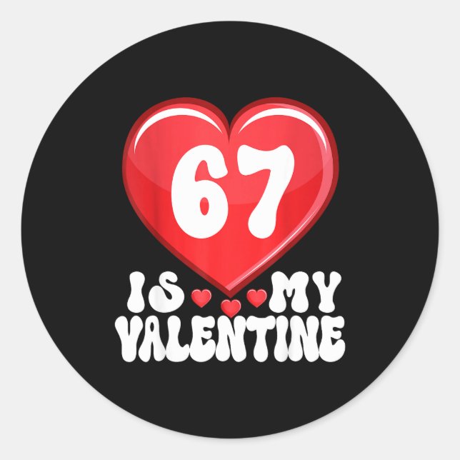 Sticker Rond 67 Is My Valentine Six Seven Valentines 67 Gen Alp (Devant)