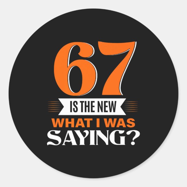 Sticker Rond 67 Is The New What I Was Saying Funny 67th Birthda (Devant)