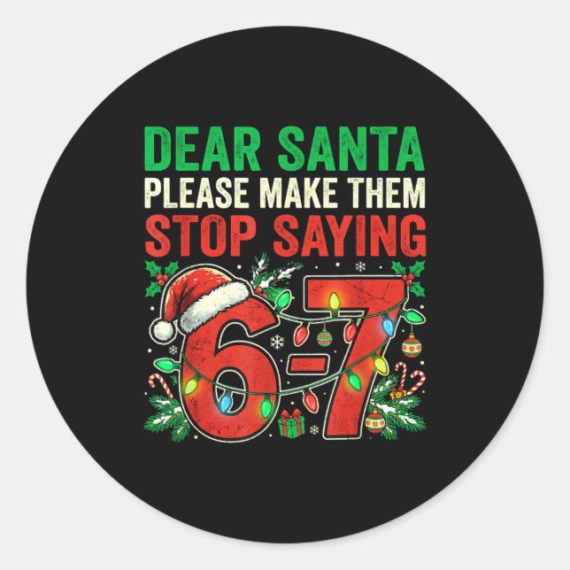 Sticker Rond 6 7 Christmas Six Seven Dear Santa Make Them Stop  (Devant)
