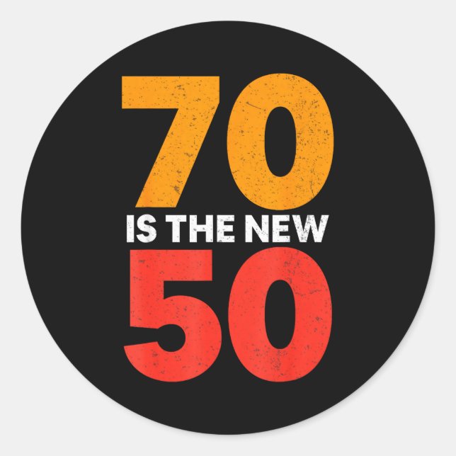 Sticker Rond 70 Is The New 50 Funny 70th Birthday Seventy Years (Devant)
