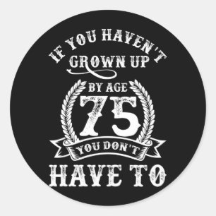 Sticker Rond 75e anniversaire dire si vous n'avez pas grandi 75