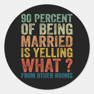 Sticker Rond 90 Pour Cent Du Mariage, C'est Crier Drôle