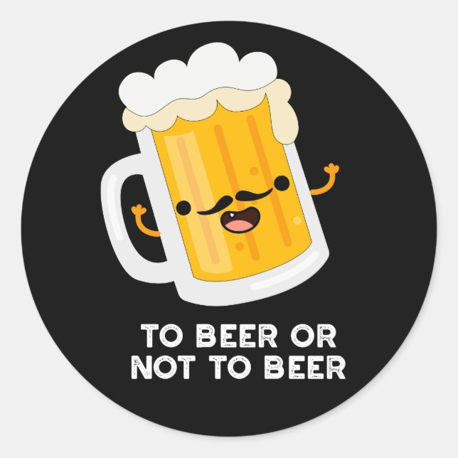 Sticker Rond À Bière Ou À Ne Pas Être Drôle Boire Pun Dark BG (Devant)