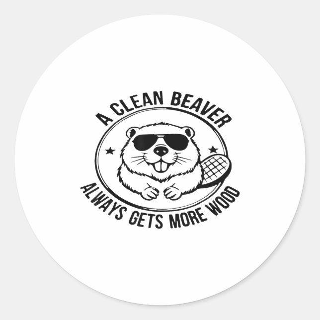 Sticker Rond A Clean Beaver Always Gets More Wood Adults Joke M (Devant)
