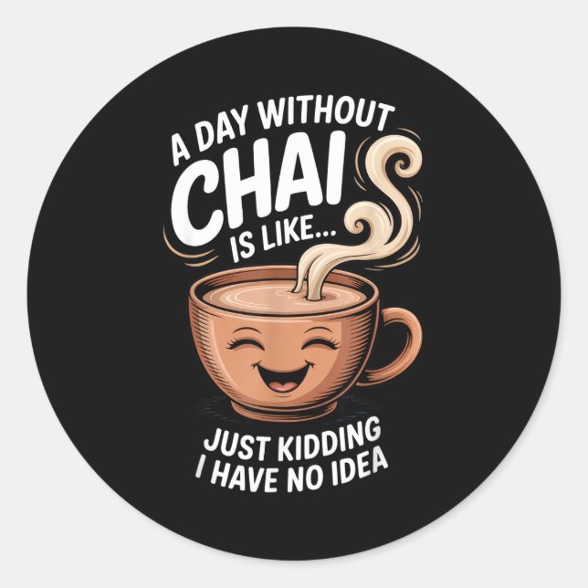 Sticker Rond A Day Without Chai Funny Quote For Tea Lovers Casu (Devant)
