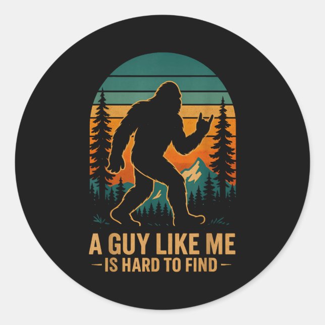 Sticker Rond A Guy Like Me Is Hard To Find Bigfoot Funny Hiking (Devant)
