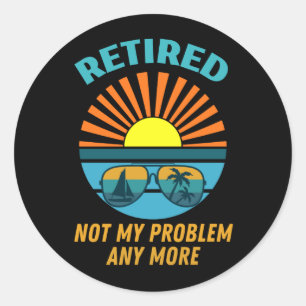 Sticker Rond à la retraite non plus mon problème