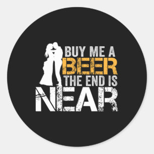 Sticker Rond Achète-moi une bière la fin est proche enterrement