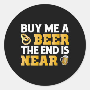 Sticker Rond Achetez-moi une bière la fin est proche T-shirt en