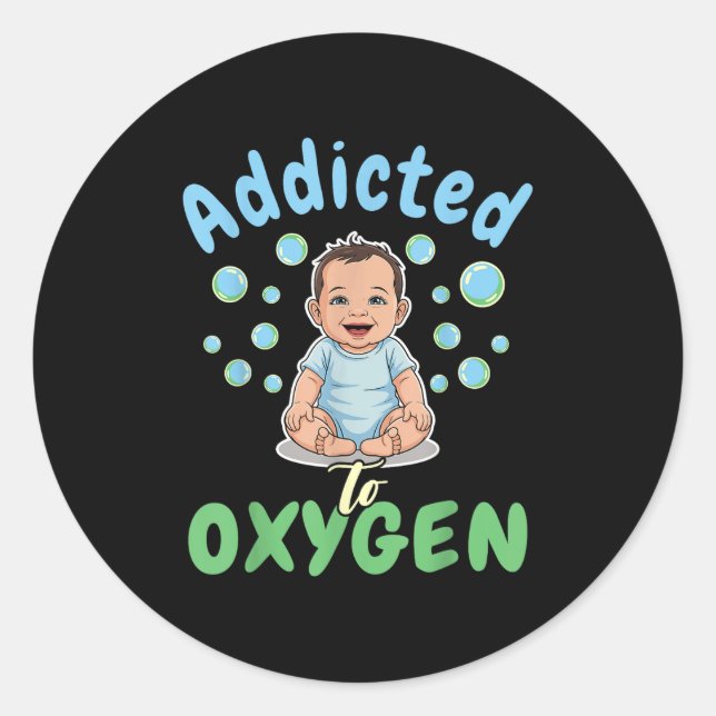 Sticker Rond Addicted To Oxygen Baby Funny Bubbles Quote Gift  (Devant)