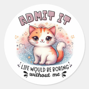Sticker Rond Admettez-le La Vie Serait Ennuyeuse Cadeau pour Am