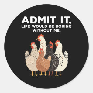 Sticker Rond Admettez-le La Vie Serait Ennuyeuse Sans Moi Poule