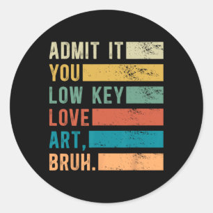 Sticker Rond Admettez-le, vous aimez secrètement l'art, mec, dr