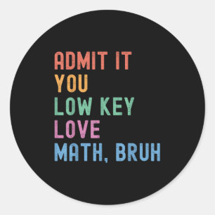 Sticker Rond Admettez-Le Vous Amour À Clé Basse Math Bruh Ensei