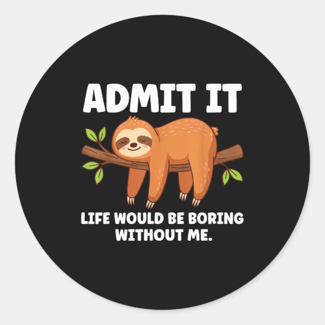 Sticker Rond Admit It Life Would Be Boring Without Me Sleeng Sl (Devant)