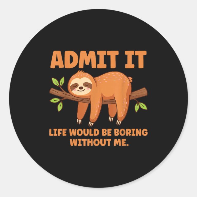 Sticker Rond Admit It Life Would Be Boring Without Me Sleeng Sl (Devant)