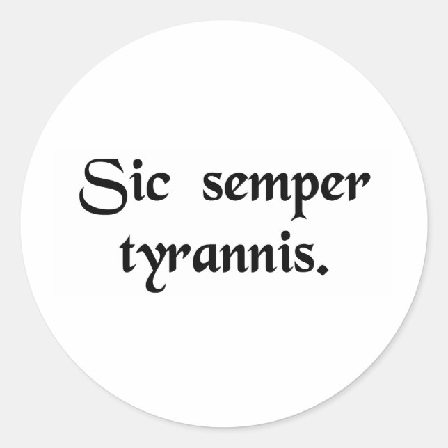 Sticker Rond Ainsi toujours aux tyrans. (Devant)