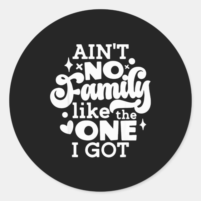 Sticker Rond Ain't No Family Like The One I Got Matching Family (Devant)
