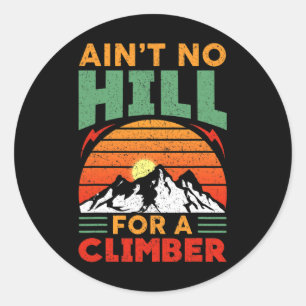 Sticker Rond Ain't No Hill For A Climber - Montagne Inspirante