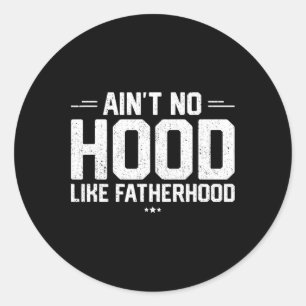 Sticker Rond Aint No Hood Like Fatherhood Shirt Nouveau Papa Ca