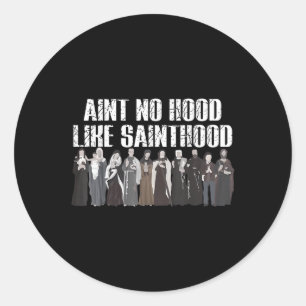 Sticker Rond Aint No Hood Like Sainthood Drôle Saints Catholiqu