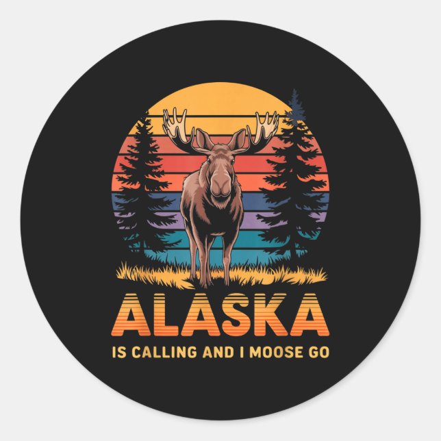 Sticker Rond Alaska Is Calling And I Moose Go Funny Animal Love (Devant)