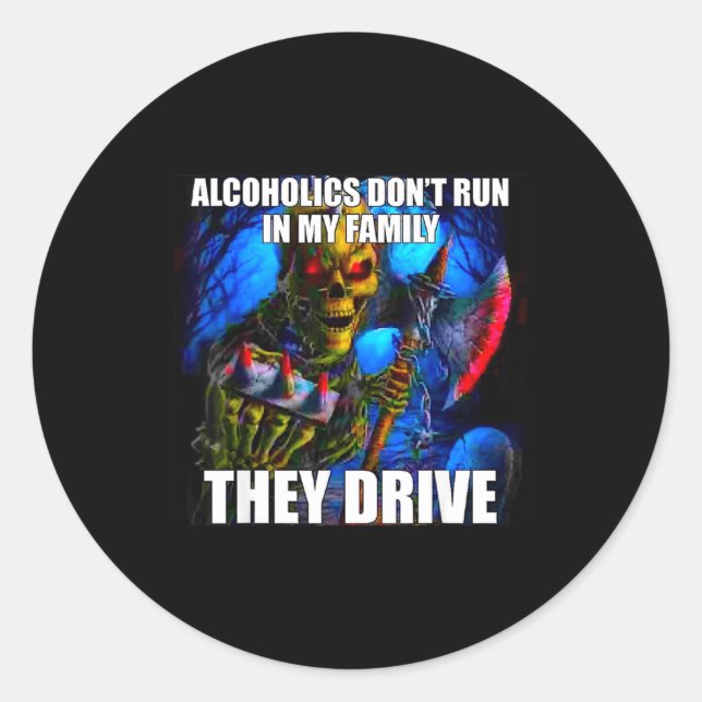 Sticker Rond Alcoholics Don't Run In My Family They Drive  (Devant)