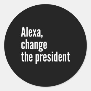 Sticker Rond Alexa, Change The President Anti Trump Drôle Trump