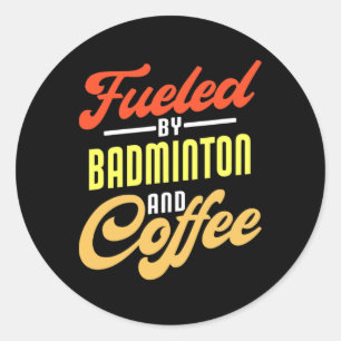Sticker Rond Alimenté Par Badminton Et Café Drôle Badminton Pla